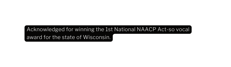 Acknowledged for winning the 1st National NAACP Act so vocal award for the state of Wisconsin